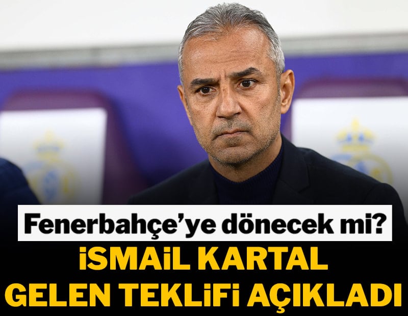 İsmail Kartal aldığı teklifi açıkladı