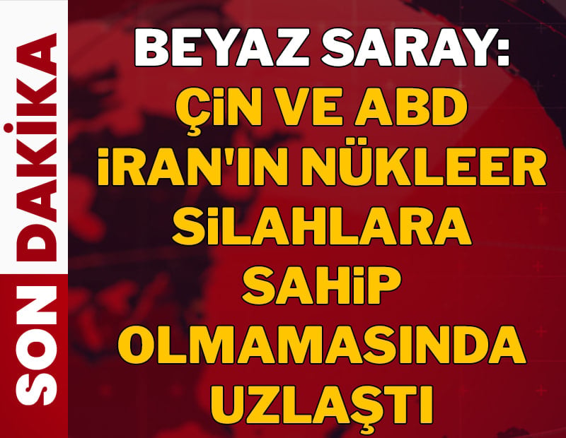 Beyaz Saray: Çin ve ABD İran'ın nükleer silahlara sahip olmamasında uzlaştı