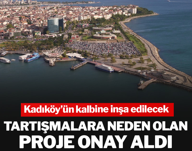 Tartışmalara neden olan proje onay aldı! Kadıköy’ün kalbine inşa edilecek