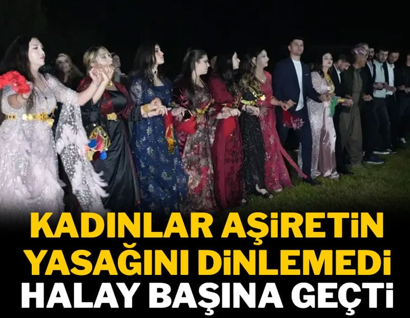 Kadınlar aşiretin yasağını dinlemedi halay başına geçti