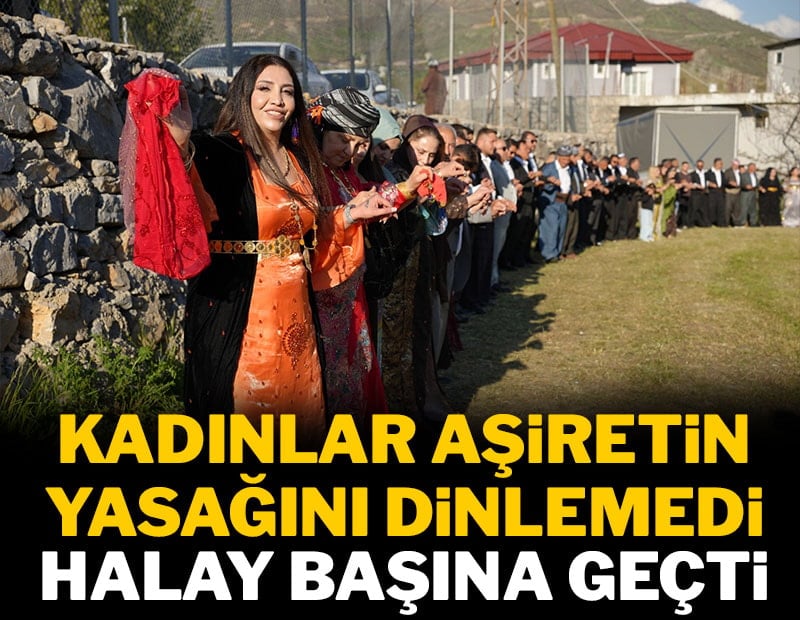 Kadınlar aşiretin yasağını dinlemedi halay başına geçti