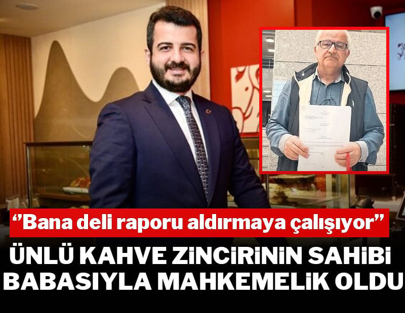 Ünlü kahve zinciri markasının sahibi babasıyla mahkemelik oldu