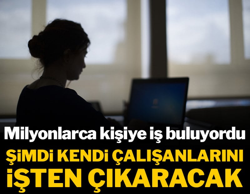 Milyonlarca kişiye iş buluyordu: Şimdi kendi çalışanlarını işten çıkaracak