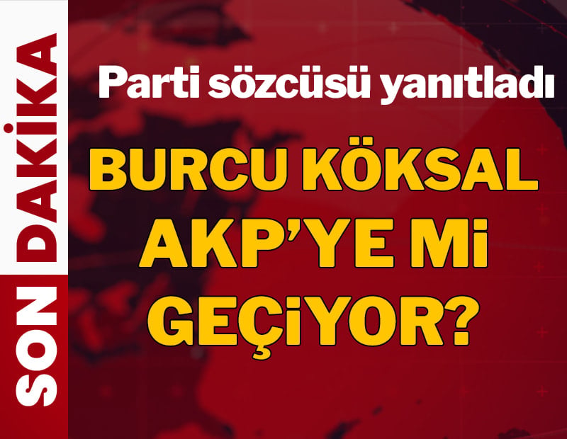 SON DAKİKA... Burcu Köksal AKP'ye geçecek mi? Parti sözcüsü yanıtladı