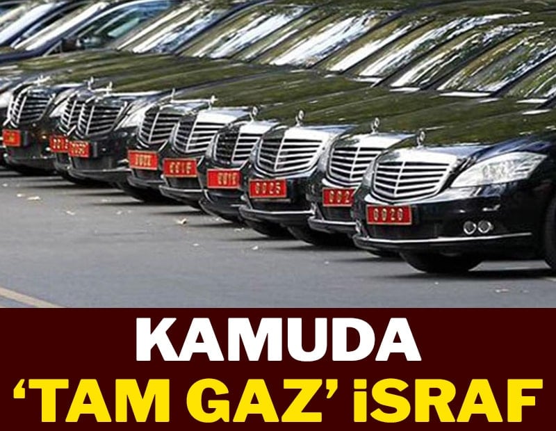 Kamuda ‘tam gaz’ israf