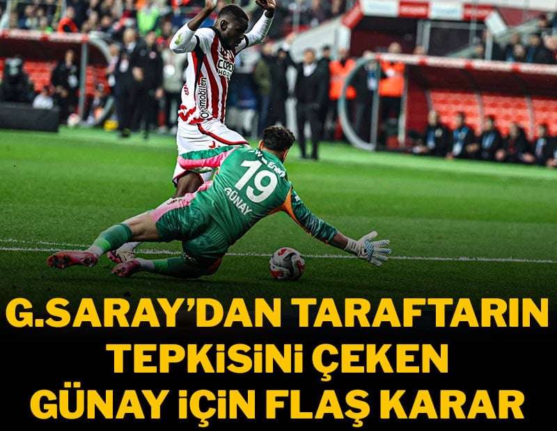Galatasaray'da taraftarın tepkisini çeken Günay Güvenç için flaş karar