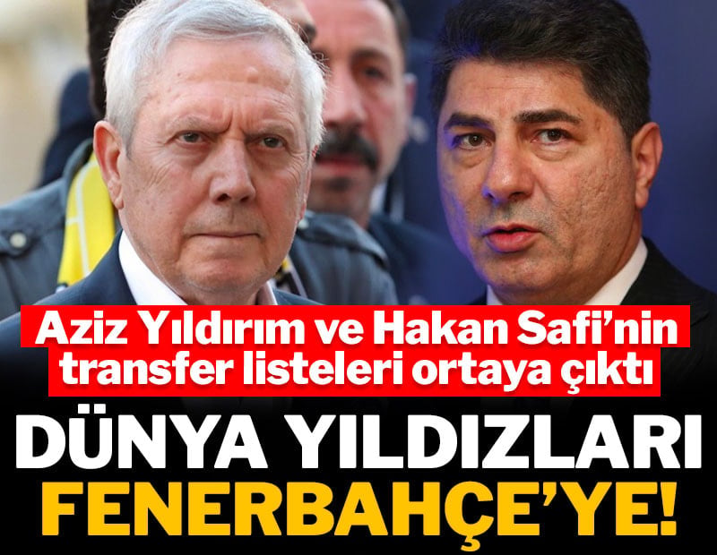 Aziz Yıldırım ve Hakan Safi'nin transfer listeleri ortaya çıktı! Dünya yıldızlarıyla dolu