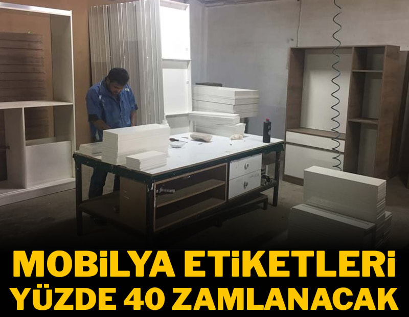 Mobilya etiketleri %40 zamlanacak