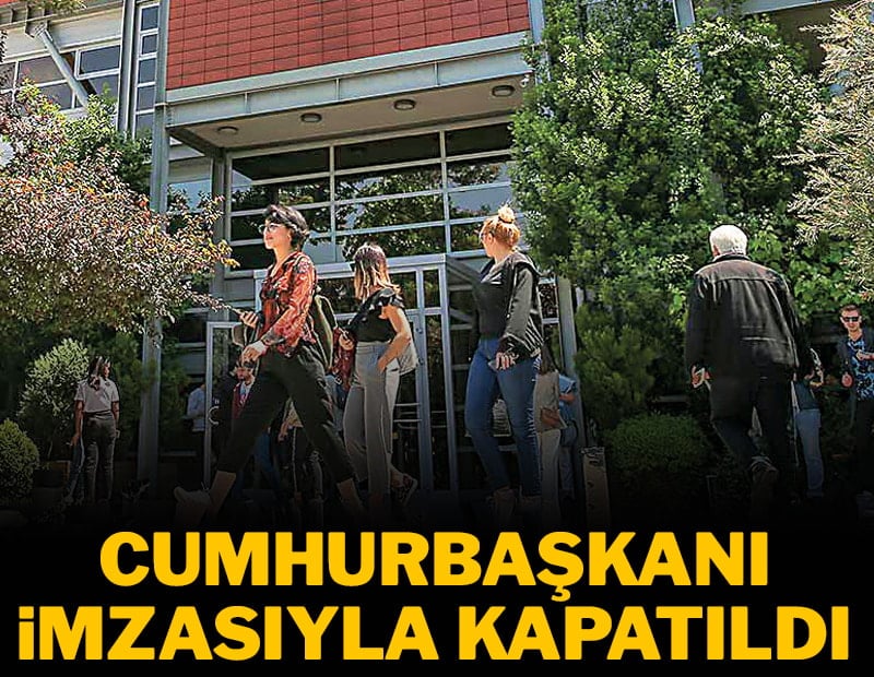 Cumhurbaşkanı imzasıyla kapatıldı