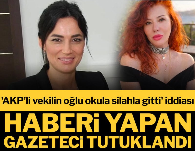 'AKP’li vekilin oğlu okula silahla gitti' iddiası: Haberi yapan gazeteci tutuklandı
