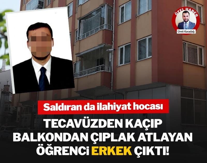 Tecavüzden kaçıp balkondan çıplak atlayan öğrenci erkek çıktı! Saldıran da ilahiyat hocası