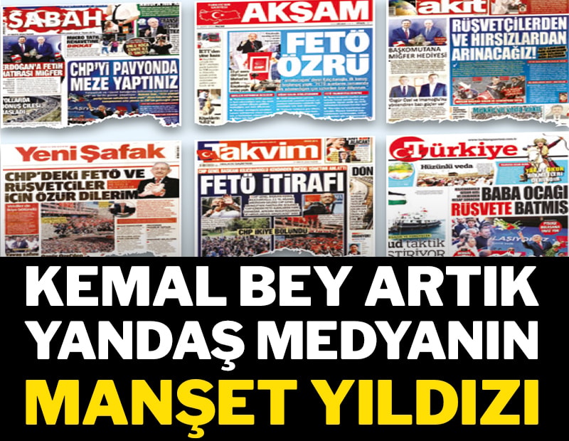 Kemal Bey artık yandaş medyanın manşet yıldızı