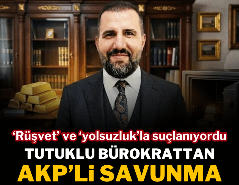 'Yolsuzluk'tan yargılanan bürokrattan 'AKP'li savunma