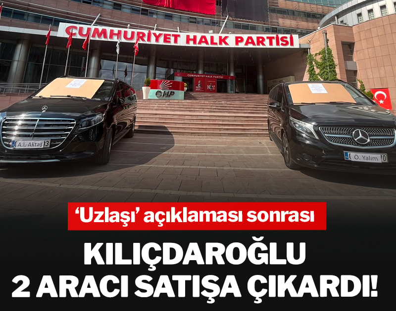 ‘Uzlaşı’ açıklaması sonrası Kılıçdaroğlu 2 aracı satışa çıkardı!