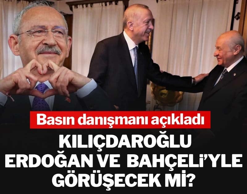 Kılıçdaroğlu, Erdoğan ve Bahçeli’yle görüşecek mi? Basın danışmanı açıkladı