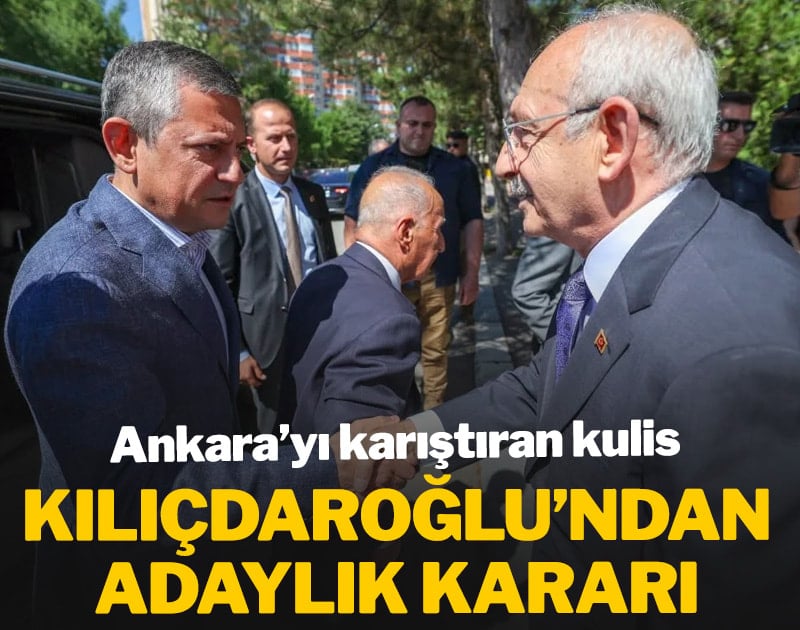 Ankara'yı karıştıran kulis: Kemal Kılıçdaroğlu'ndan adaylık kararı
