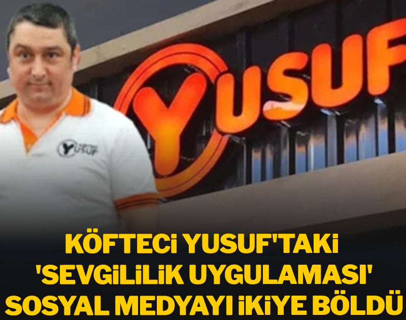 Köfteci Yusuf'taki 'sevgililik uygulaması' sosyal medyayı ikiye böldü