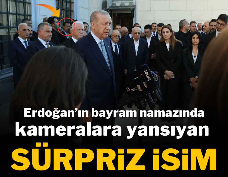 Erdoğan’ın bayram namazında kameralara yansıyan sürpriz isim
