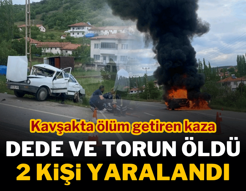 Kavşakta facia: Dede ve torunu yaşamını yitirdi, 2 kişi yaralandı