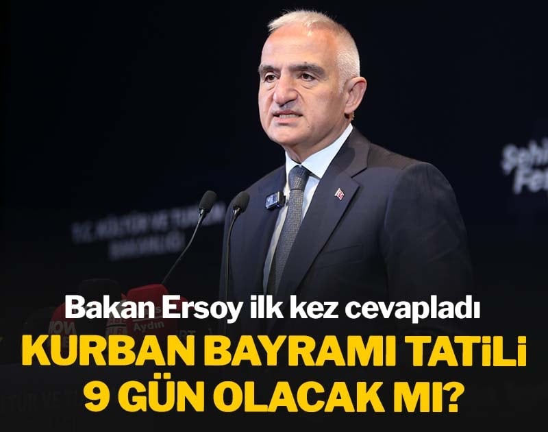 Kurban Bayramı tatili 9 gün olacak mı? Bakan Ersoy ilk kez yanıtladı