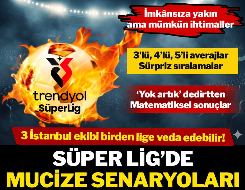 Süper Lig'de mucize senaryoları
