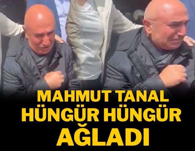 Mahmut Tanal hüngür hüngür ağladı