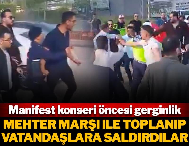 Manifest Konseri öncesi gerginlik! Mehter marşı ile toplanıp vatandaşlara saldırdılar