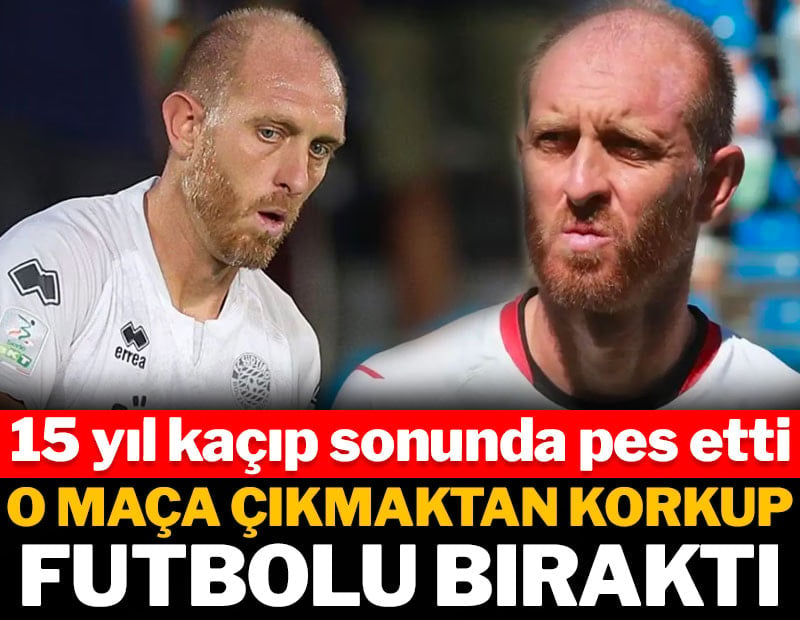 15 yıl kaçtı sonunda pes etti: O maça çıkmaktan korkup futbolu bıraktı