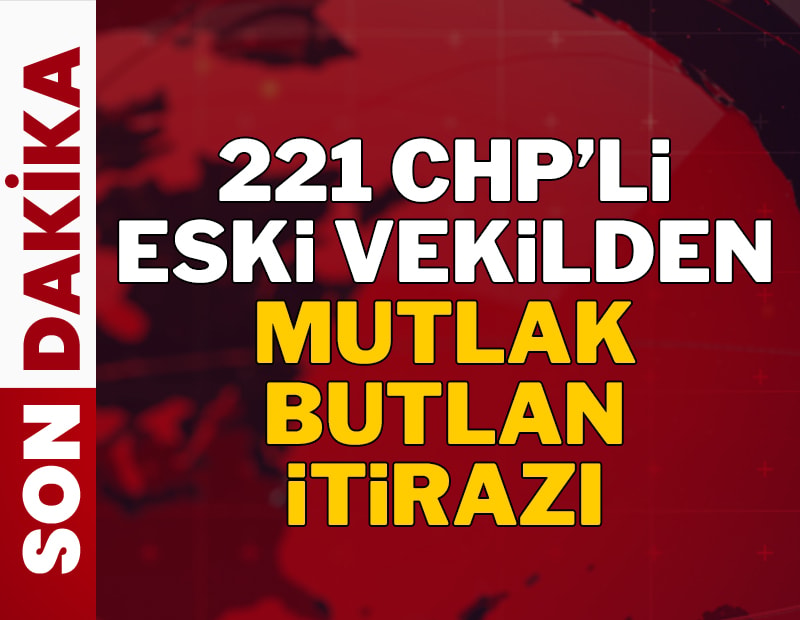 221 eski CHP milletvekilinden 'mutlak butlan' itirazı