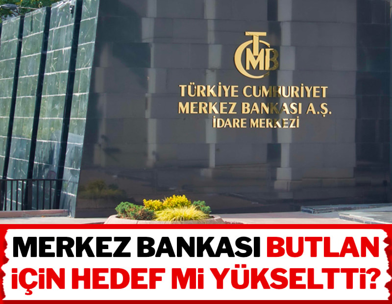 Merkez Bankası butlan için hedef mi yükseltti?