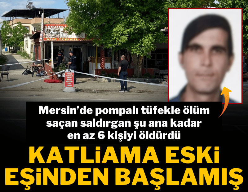 Mersin'de pompalı dehşeti; 6 ölü, 8 yaralı var