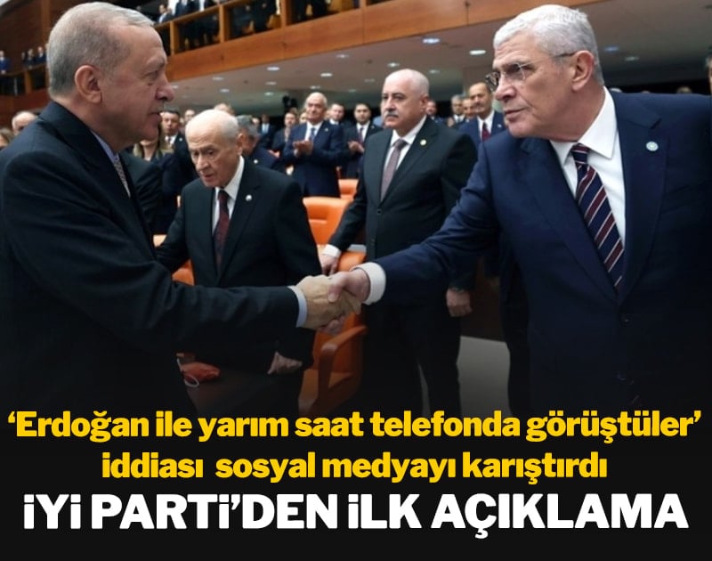 'Erdoğan ile yarım saat telefonda görüştüler' iddiası sosyal medyayı karıştırdı: İYİ Parti'den ilk açıklama