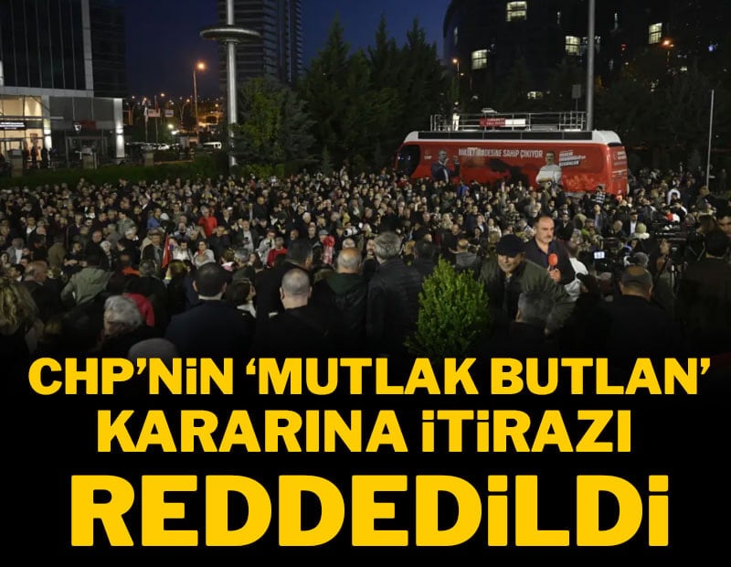 CHP Kurultayına tedbir kararına itiraz reddedildi