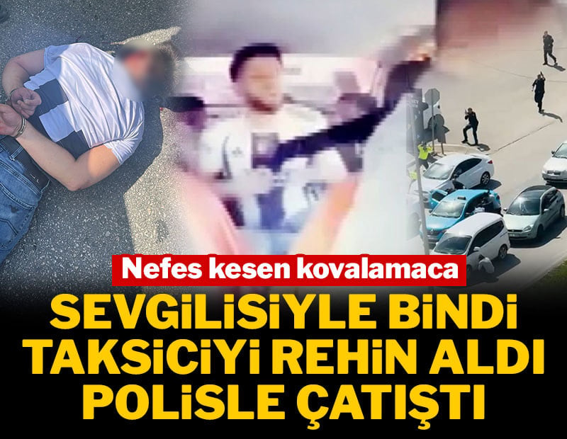 Sevgilisiyle bindi, taksiciyi rehin aldı, polisle çatıştı