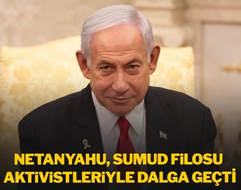 Netanyahu, Sumud Filosu aktivistleriyle dalga geçti!