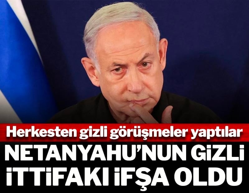 Netanyahu'nun gizli ittifakı ifşa oldu: Herkesten gizli o ülke ile görüştüler