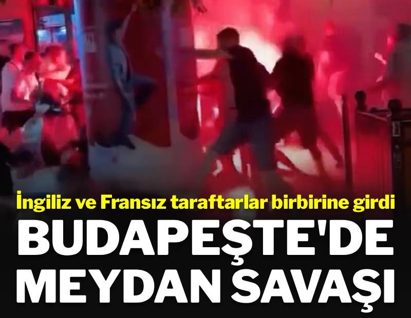 İngiliz ve Fransız taraftarlar, Budapeşte sokaklarında meydan savaşına tutuştu