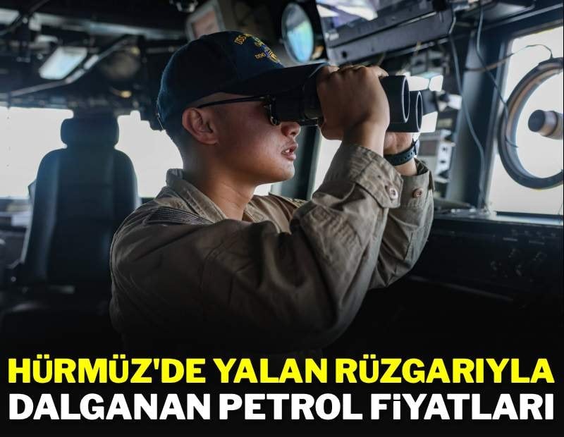 Hürmüz'de yalan rüzgarı ile dalgalanan petrol fiyatları