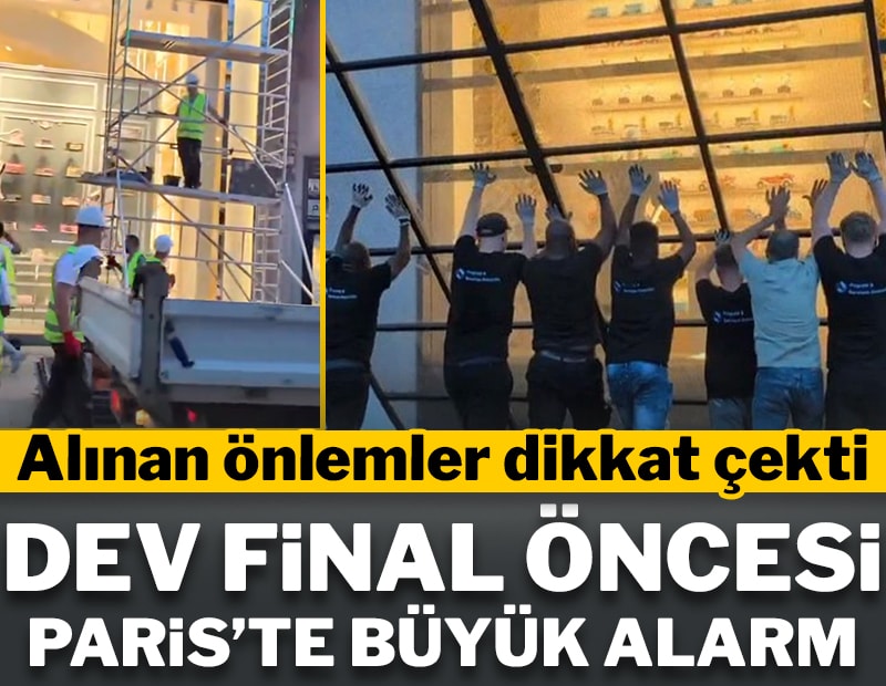 Paris'te dev final öncesi güvenlik alarmı! Alınan önlemler dikkat çekti