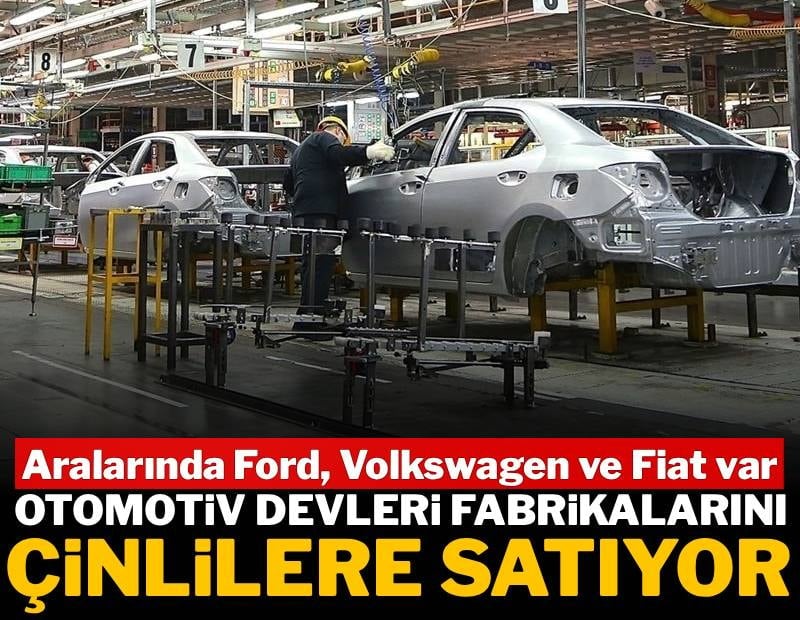 Otomotiv devleri fabrikalarını Çinlilere satıyor