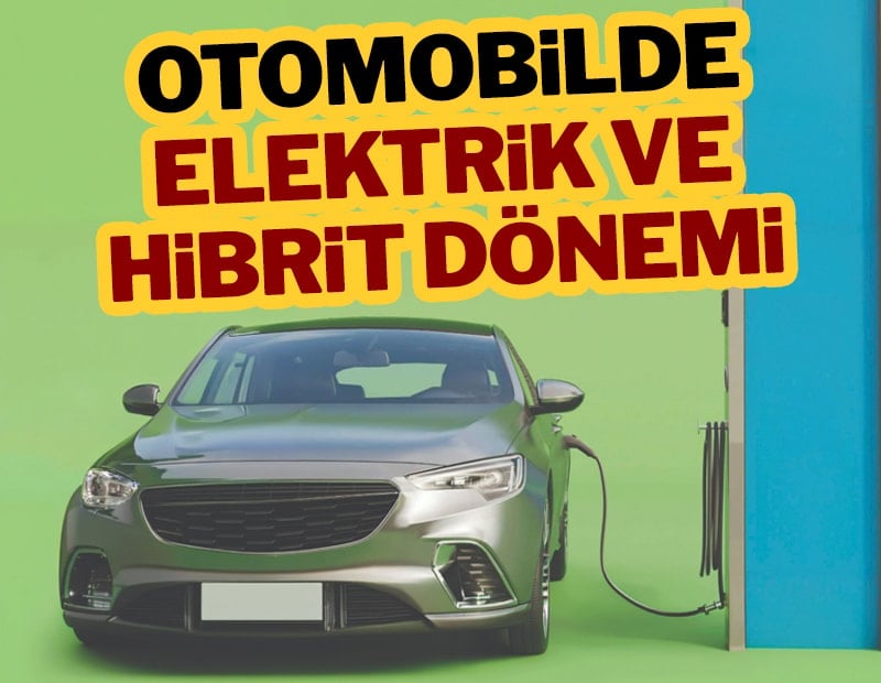 Otomobilde elektrik ve hibrit dönemi