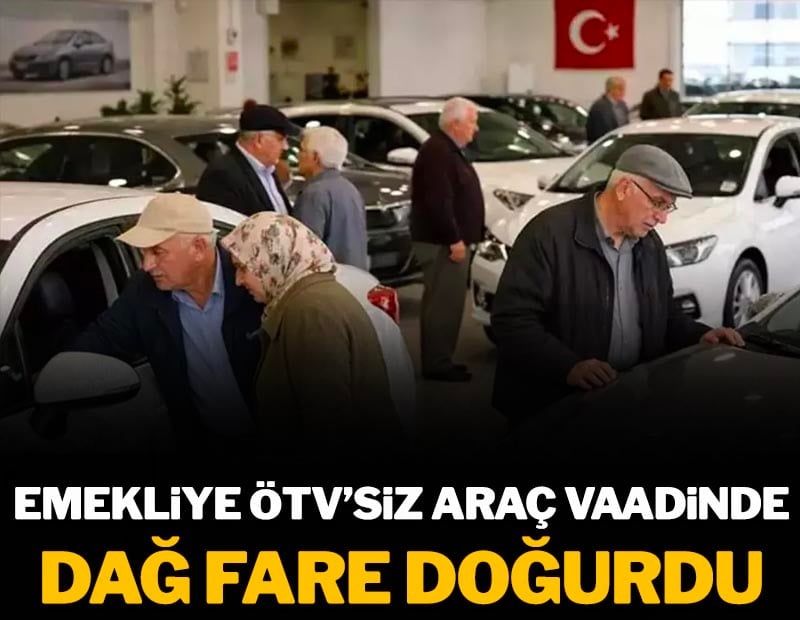 Emeklilere ÖTV'siz araç vaadinde dağ fare doğurdu