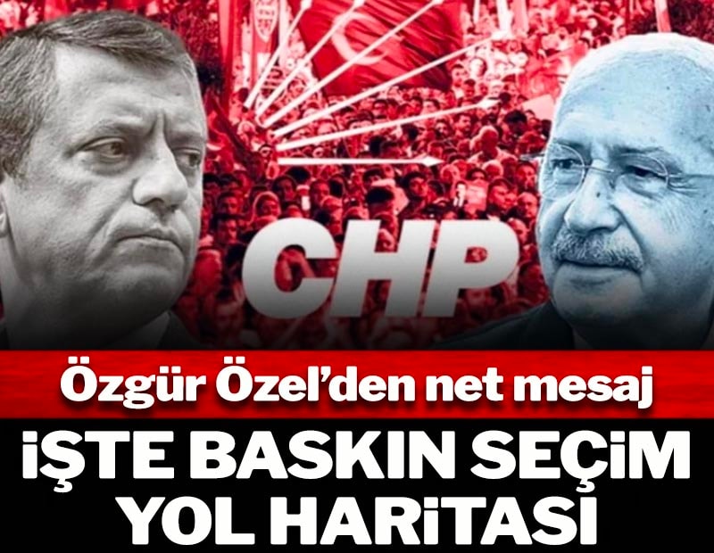 Özgür Özel'den net mesaj: İşte 'Baskın Seçim' yol haritası