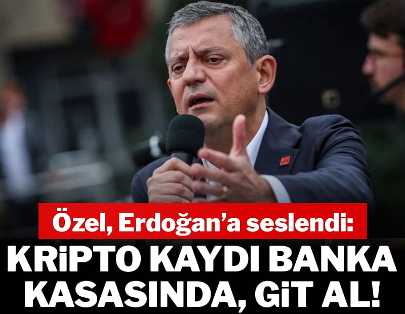 Özel, Erdoğan’a seslendi: Kripto kaydı banka kasasında, git al!