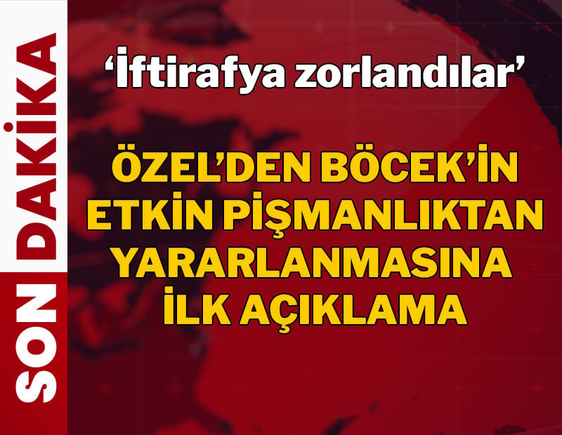Özel'den Muhittin Böcek'in itirafçı olmasına ilk açıklama