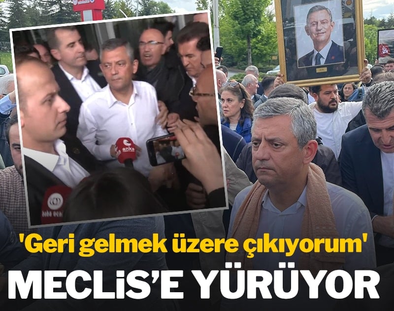 Özgür Özel TBMM'ye yürüyor