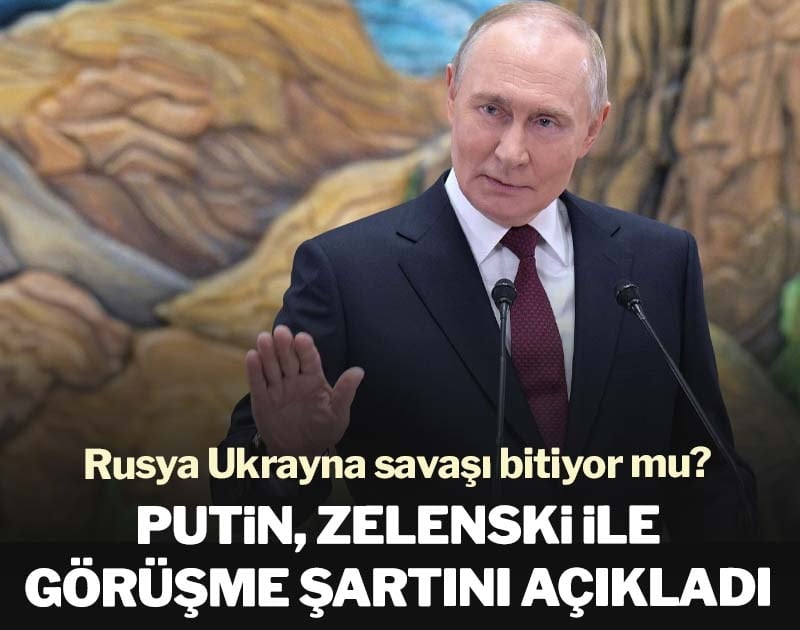Putin, Zelenski ile görüşme şartını açıkladı! Rusya Ukrayna savaşı bitiyor mu?