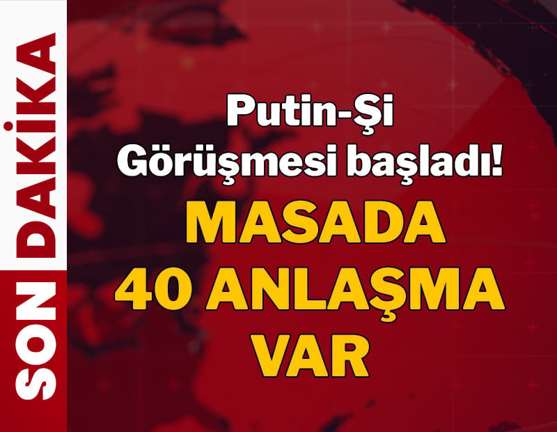  Putin-Şi görüşmesi başladı! Masada 40 anlaşma var