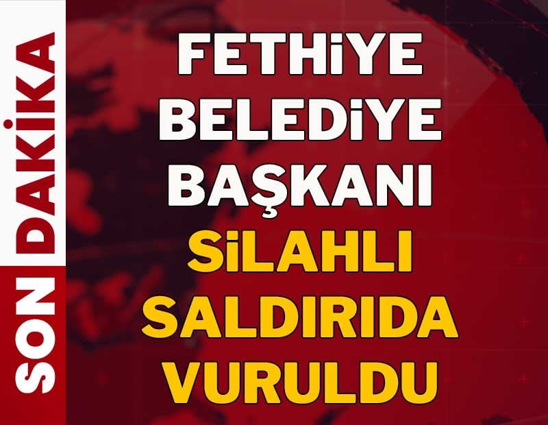 Son dakika: Fethiye belediye başkanı saldırıda vuruldu!