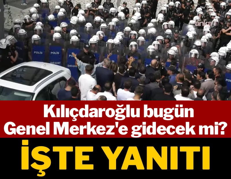 Kılıçdaroğlu bugün Genel Merkez'e gidecek mi? İşte yanıtı